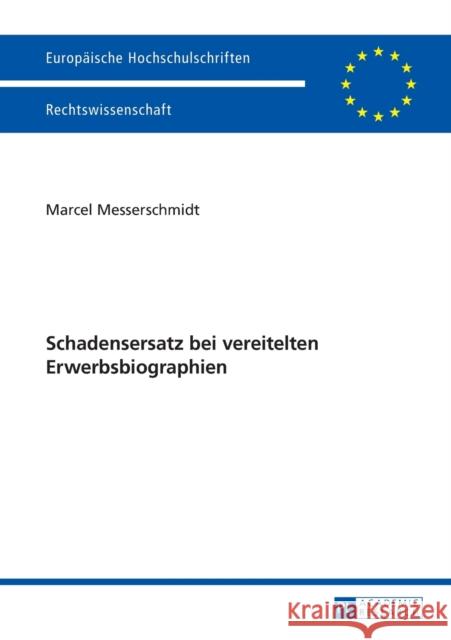 Schadensersatz Bei Vereitelten Erwerbsbiographien Messerschmidt, Marcel 9783631664612