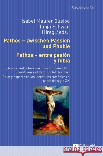 Pathos - zwischen Passion und Phobie / Pathos - entre pasión y fobia; Schmerz und Schrecken in den romanischen Literaturen seit dem 19. Jahrhundert / Felten, Uta 9783631664643 Peter Lang Gmbh, Internationaler Verlag Der W