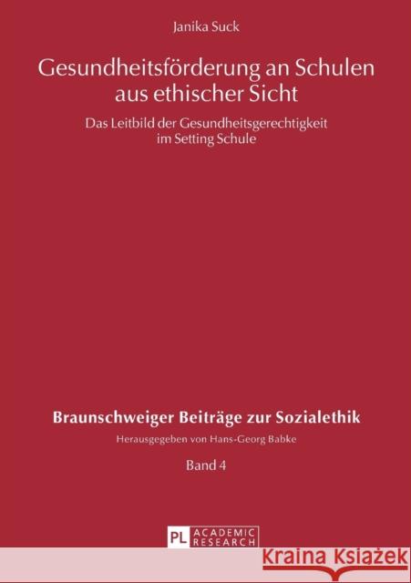 Gesundheitsfoerderung an Schulen Aus Ethischer Sicht: Das Leitbild Der Gesundheitsgerechtigkeit Im Setting Schule Babke, Hans-Georg 9783631664780 Peter Lang Gmbh, Internationaler Verlag Der W