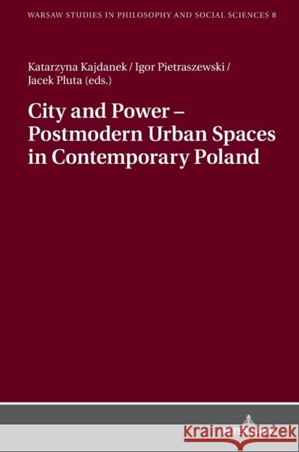 City and Power - Postmodern Urban Spaces in Contemporary Poland Szawiel, Tadeusz 9783631664902