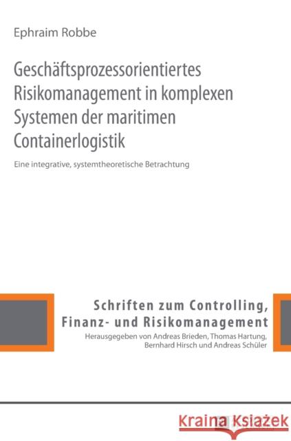 Geschaeftsprozessorientiertes Risikomanagement in Komplexen Systemen Der Maritimen Containerlogistik: Eine Integrative, Systemtheoretische Betrachtung Hartung, Thomas 9783631664933 Peter Lang Gmbh, Internationaler Verlag Der W