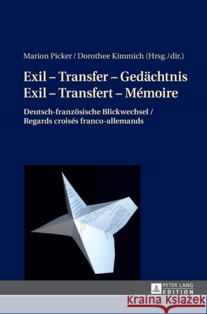 Exil - Transfer - Gedaechtnis / Exil - Transfert - Mémoire: Deutsch-Franzoesische Blickwechsel / Regards Croisés Franco-Allemands Picker, Marion 9783631664940 Peter Lang Gmbh, Internationaler Verlag Der W