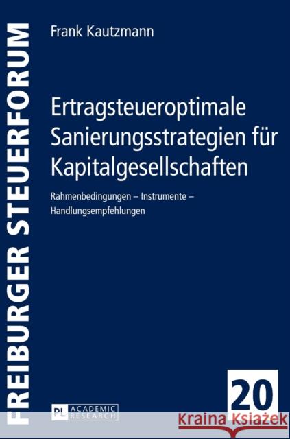 Ertragsteueroptimale Sanierungsstrategien Fuer Kapitalgesellschaften: Rahmenbedingungen - Instrumente - Handlungsempfehlungen Kessler, Wolfgang 9783631665008 Peter Lang Gmbh, Internationaler Verlag Der W