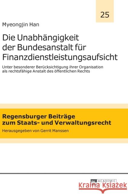 Die Unabhaengigkeit Der Bundesanstalt Fuer Finanzdienstleistungsaufsicht: Unter Besonderer Beruecksichtigung Ihrer Organisation ALS Rechtsfaehige Anst Manssen, Gerrit 9783631665022 Peter Lang Gmbh, Internationaler Verlag Der W