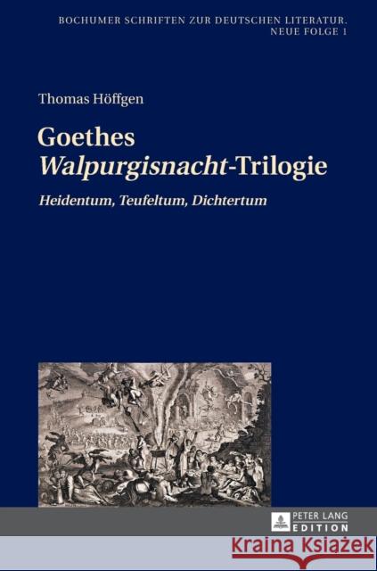 Goethes «Walpurgisnacht»-Trilogie: «Heidentum, Teufeltum, Dichtertum» Zelle, Carsten 9783631665039 Peter Lang Gmbh, Internationaler Verlag Der W