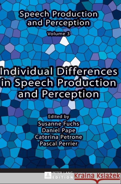 Individual Differences in Speech Production and Perception Susanne Fuchs Daniel Pape Caterina Petrone 9783631665060