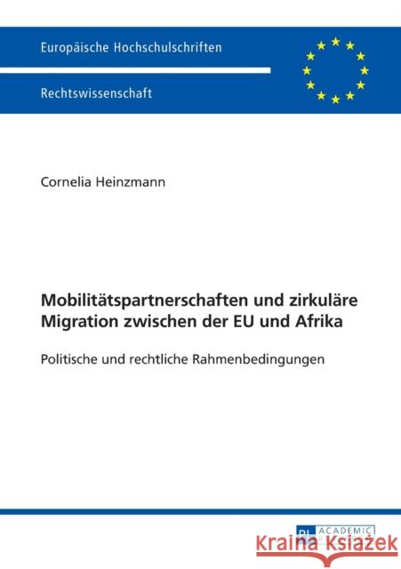 Mobilitaetspartnerschaften Und Zirkulaere Migration Zwischen Der Eu Und Afrika: Politische Und Rechtliche Rahmenbedingungen Heinzmann, Cornelia 9783631665107