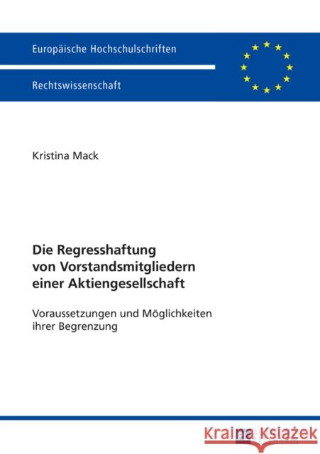 Die Regresshaftung Von Vorstandsmitgliedern Einer Aktiengesellschaft: Voraussetzungen Und Moeglichkeiten Ihrer Begrenzung Mack, Kristina 9783631665183 Peter Lang Gmbh, Internationaler Verlag Der W