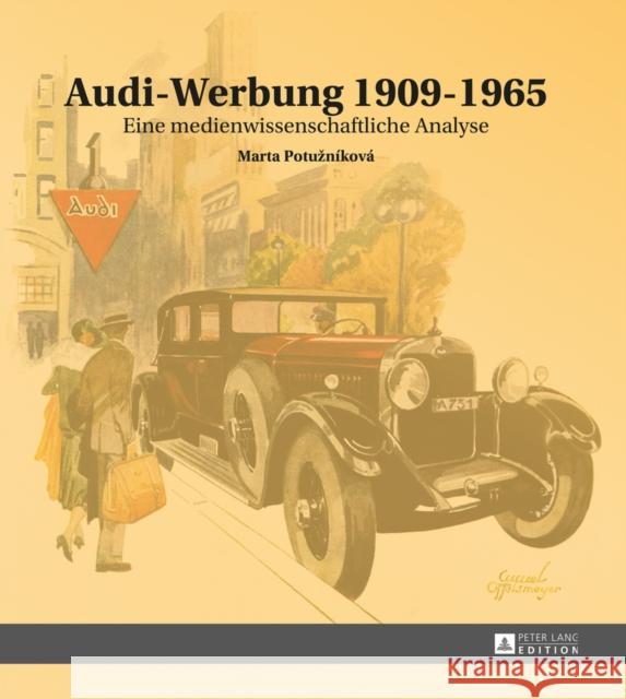 Audi-Werbung 1909-1965: Eine Medienwissenschaftliche Analyse Potuzniková, Marta 9783631665251 Peter Lang Gmbh, Internationaler Verlag Der W