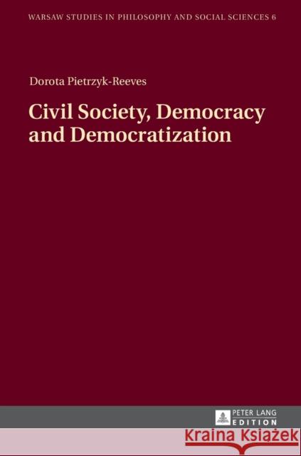 Civil Society, Democracy and Democratization Dorota Pietrzyk-Reeves 9783631665268 Peter Lang Gmbh, Internationaler Verlag Der W