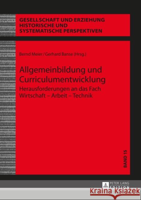 Allgemeinbildung Und Curriculumentwicklung: Herausforderungen an Das Fach Wirtschaft - Arbeit - Technik Uhlig, Christa 9783631665411