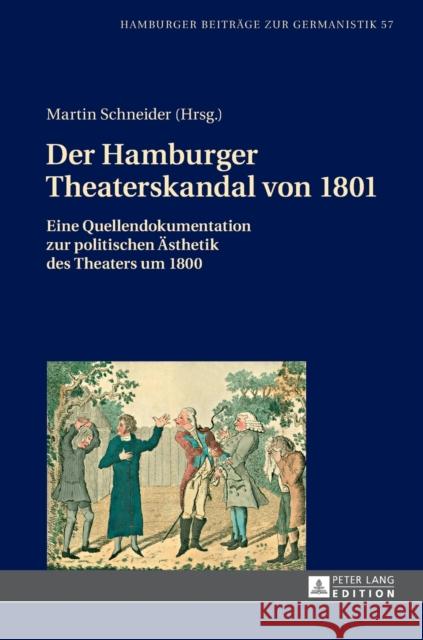 Der Hamburger Theaterskandal Von 1801: Eine Quellendokumentation Zur Politischen Aesthetik Des Theaters Um 1800 Jahn, Bernhard 9783631665572 Peter Lang Gmbh, Internationaler Verlag Der W