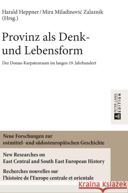 Provinz ALS Denk- Und Lebensform: Der Donau-Karpatenraum Im Langen 19. Jahrhundert Heppner, Harald 9783631665695 Peter Lang Gmbh, Internationaler Verlag Der W