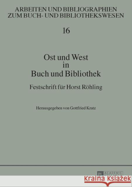 Ost Und West in Buch Und Bibliothek: Festschrift Fuer Horst Roehling Kratz, Gottfried 9783631665824 Peter Lang Gmbh, Internationaler Verlag Der W