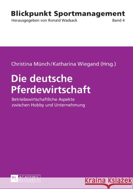 Die Deutsche Pferdewirtschaft: Betriebswirtschaftliche Aspekte Zwischen Hobby Und Unternehmung Wadsack, Ronald 9783631665893 Peter Lang Gmbh, Internationaler Verlag Der W