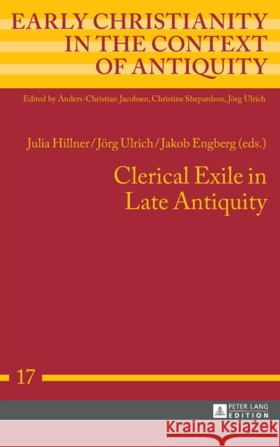 Clerical Exile in Late Antiquity Jorg Ulrich Jakob Engberg Julia Hillner 9783631665978 Peter Lang AG