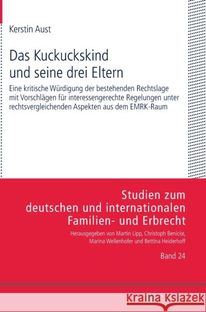 Das Kuckuckskind Und Seine Drei Eltern: Eine Kritische Wuerdigung Der Bestehenden Rechtslage Mit Vorschlaegen Fuer Interessengerechte Regelungen Unter Wellenhofer, Marina 9783631666067 Peter Lang Gmbh, Internationaler Verlag Der W