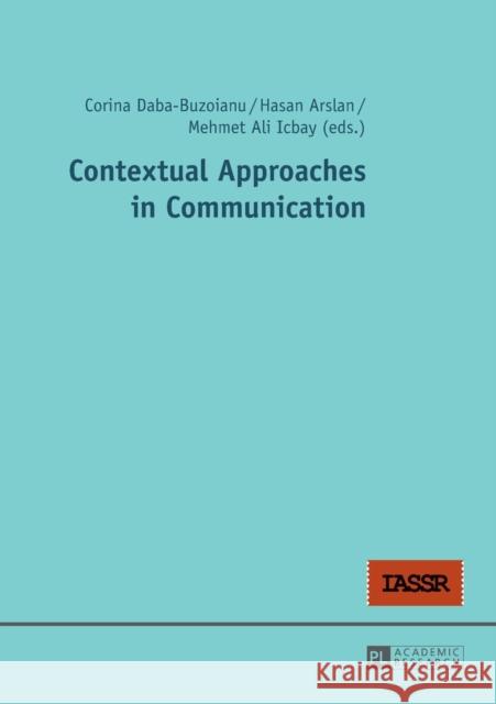 Contextual Approaches in Communication Corina Daba-Buzoianu Hasan Arslan Mehmet Ali Icbay 9783631666098
