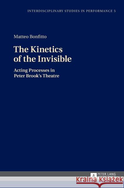 The Kinetics of the Invisible: Acting Processes in Peter Brook's Theatre Kocur, Miroslaw 9783631666111 Peter Lang AG