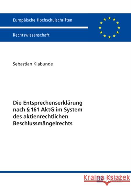 Die Entsprechenserklaerung Nach § 161 Aktg Im System Des Aktienrechtlichen Beschlussmaengelrechts Klabunde, Sebastian 9783631666210 Peter Lang Gmbh, Internationaler Verlag Der W