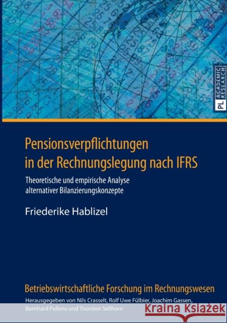 Pensionsverpflichtungen in Der Rechnungslegung Nach Ifrs: Theoretische Und Empirische Analyse Alternativer Bilanzierungskonzepte Fülbier, Rolf Uwe 9783631666319 Peter Lang Gmbh, Internationaler Verlag Der W