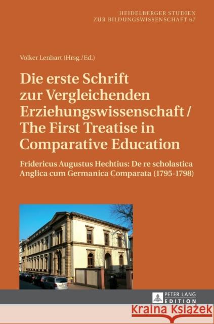 Die Erste Schrift Zur Vergleichenden Erziehungswissenschaft/The First Treatise in Comparative Education: Fridericus Augustus Hechtius: de Re Scholasti Lenhart, Volker 9783631666326