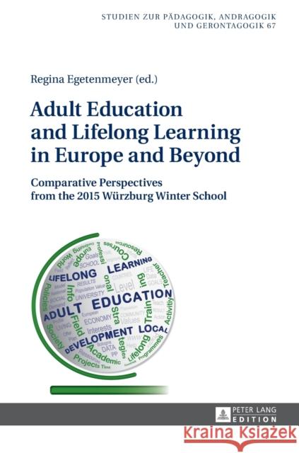 Adult Education and Lifelong Learning in Europe and Beyond: Comparative Perspectives from the 2015 Wuerzburg Winter School Käpplinger, Bernd 9783631666357 Peter Lang AG