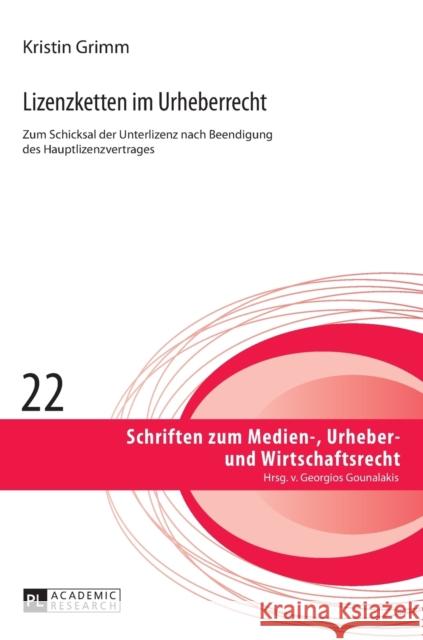 Lizenzketten im Urheberrecht; Zum Schicksal der Unterlizenz nach Beendigung des Hauptlizenzvertrages Gounalakis, Georgios 9783631666388 Peter Lang Gmbh, Internationaler Verlag Der W