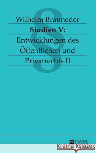Studien V: Entwicklungen des Öffentlichen und Privatrechts II Wilhelm Brauneder 9783631666500 Peter Lang Gmbh, Internationaler Verlag Der W