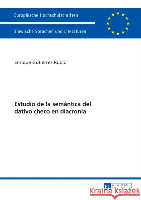 Estudio de la semántica del dativo checo en diacronía : Dissertationsschrift Enrique Gutierre 9783631666562 Peter Lang Gmbh, Internationaler Verlag Der W