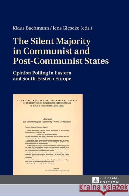 The Silent Majority in Communist and Post-Communist States: Opinion Polling in Eastern and South-Eastern Europe Bachmann, Klaus 9783631666685 Peter Lang Gmbh, Internationaler Verlag Der W