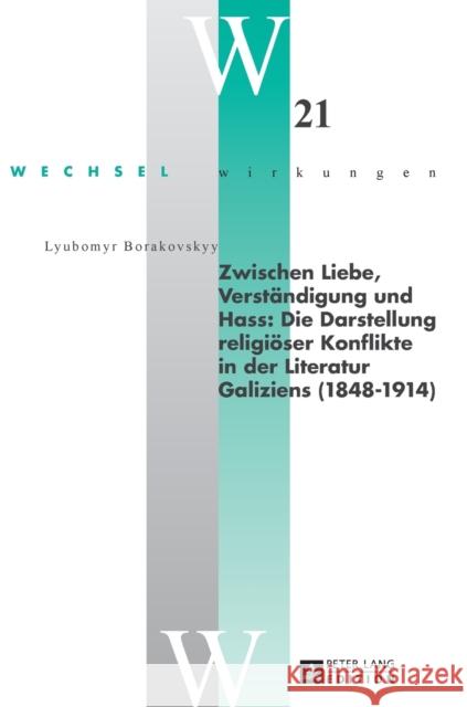 Zwischen Liebe, Verstaendigung Und Hass: Die Darstellung Religioeser Konflikte in Der Literatur Galiziens (1848-1914) Simonek, Stefan 9783631666722 Peter Lang Gmbh, Internationaler Verlag Der W