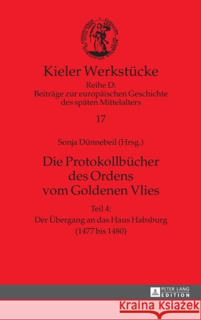 Die Protokollbücher des Ordens vom Goldenen Vlies; Teil 4: Der Übergang an das Haus Habsburg (1477 bis 1480) Paravicini, Werner 9783631666784