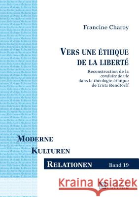 Vers Une Éthique de la Liberté: Reconstruction de la «Conduite de Vie» Dans La Théologie Éthique de Trutz Rendtorff Hutzel, Ruth 9783631666883 Peter Lang Gmbh, Internationaler Verlag Der W