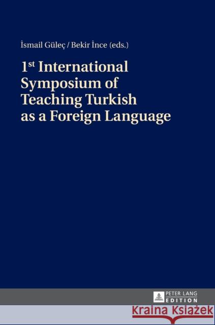 1st International Symposium of Teaching Turkish as a Foreign Language Bekir Ince   9783631667057 Peter Lang AG
