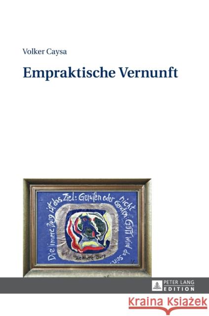 Empraktische Vernunft Volker Caysa 9783631667071 Peter Lang Gmbh, Internationaler Verlag Der W