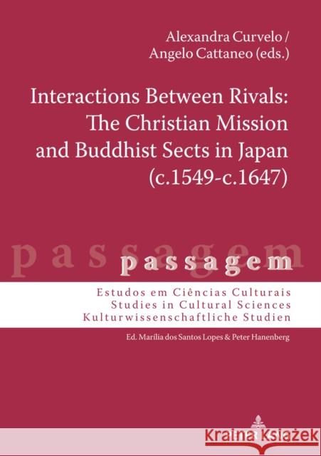Interactions Between Rivals: The Christian Mission and Buddhist Sects in Japan (C.1549-C.1647) Hanenberg, Peter 9783631667163 Peter Lang AG