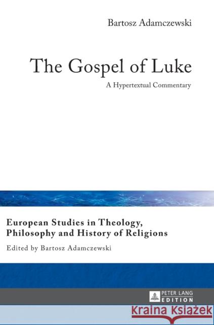 The Gospel of Luke: A Hypertextual Commentary Adamczewski, Bartosz 9783631667200 Peter Lang AG