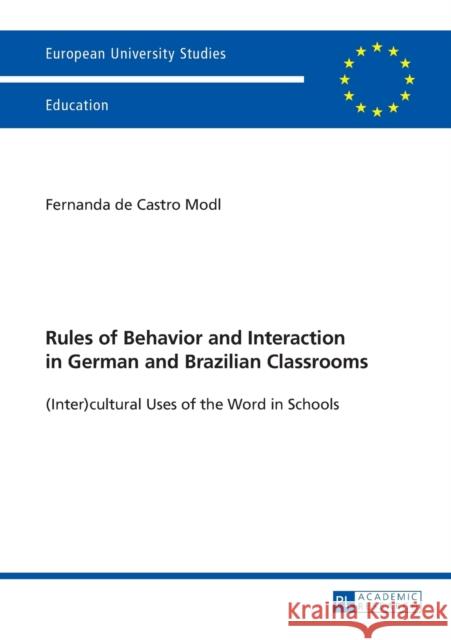 Rules of Behavior and Interaction in German and Brazilian Classrooms: (Inter)Cultural Uses of the Word in Schools de Castro Modl, Fernanda 9783631667347 Peter Lang Gmbh, Internationaler Verlag Der W