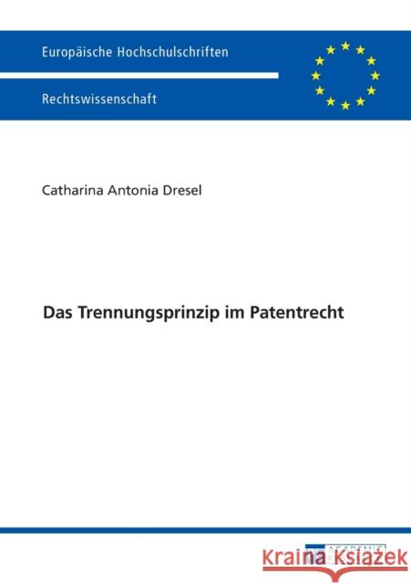 Das Trennungsprinzip Im Patentrecht Dresel, Catharina 9783631667378