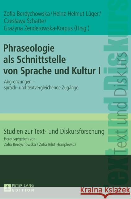 Phraseologie ALS Schnittstelle Von Sprache Und Kultur I: Abgrenzungen - Sprach- Und Textvergleichende Zugaenge Lüger, Heinz-Helmut 9783631667545