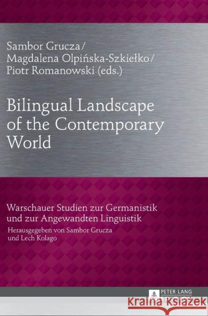 Bilingual Landscape of the Contemporary World Sambor Grucza Magdalena Olpinska-Szkielko Piotr Romanowski 9783631667606