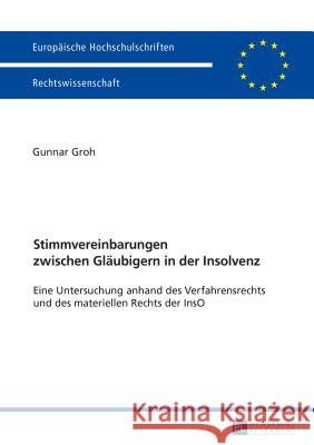 Stimmvereinbarungen Zwischen Glaeubigern in Der Insolvenz: Eine Untersuchung Anhand Des Verfahrensrechts Und Des Materiellen Rechts Der Inso Groh, Gunnar 9783631667637 Peter Lang Gmbh, Internationaler Verlag Der W