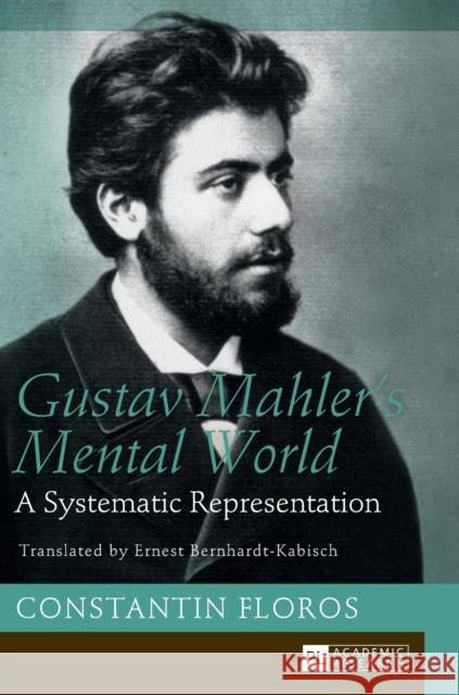 Gustav Mahler's Mental World: A Systematic Representation. Translated by Ernest Bernhardt-Kabisch Bernhardt-Kabisch, Ernest 9783631667644 Peter Lang AG