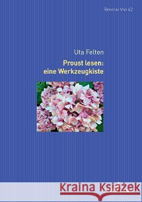 Proust lesen: eine Werkzeugkiste Felten, Uta 9783631667705 Peter Lang Gmbh, Internationaler Verlag Der W
