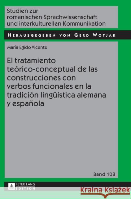 El Tratamiento Teórico-Conceptual de Las Construcciones Con Verbos Funcionales En La Tradición Lingueística Alemana Y Española Wotjak, Gerd 9783631667712 Peter Lang Gmbh, Internationaler Verlag Der W