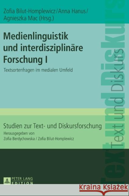 Medienlinguistik Und Interdisziplinaere Forschung I: Textsortenfragen Im Medialen Umfeld Bilut-Homplewicz, Zofia 9783631667828