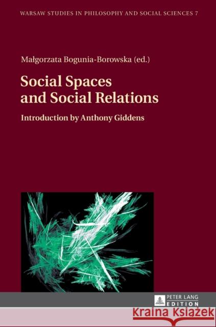 Social Spaces and Social Relations: Introduction by Anthony Giddens Szawiel, Tadeusz 9783631667842 Peter Lang AG