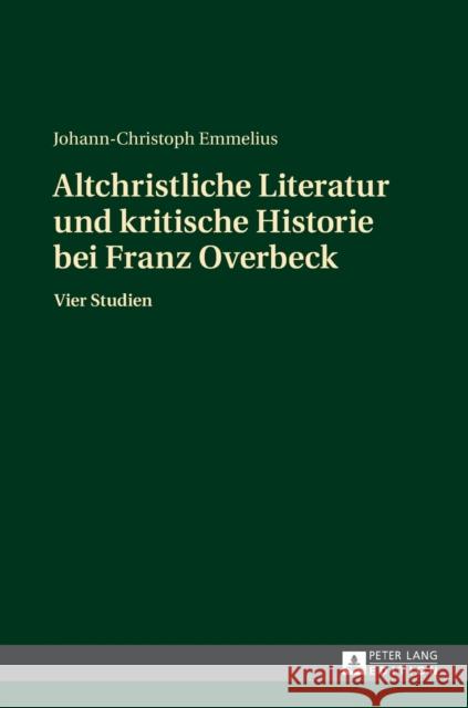 Altchristliche Literatur Und Kritische Historie Bei Franz Overbeck: Vier Studien Emmelius, Johann-Christoph 9783631667859 Peter Lang Gmbh, Internationaler Verlag Der W