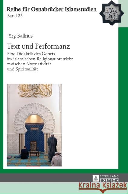 Text Und Performanz: Eine Didaktik Des Gebets Im Islamischen Religionsunterricht Zwischen Normativitaet Und Spiritualitaet Ucar, Bülent 9783631667958